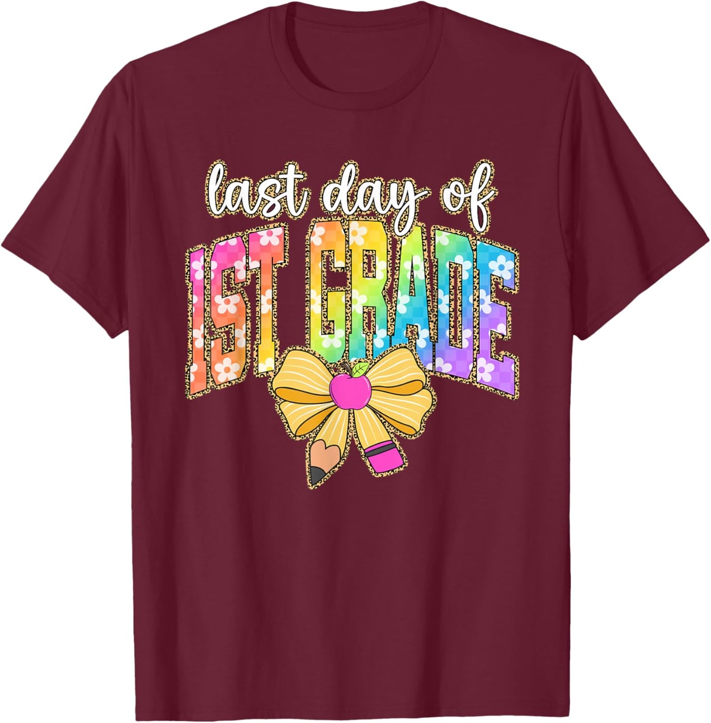 Last Day of 1st Grade Bow Pencil Leopard Teacher Student T-Shirt - T-Shirt | Maroon