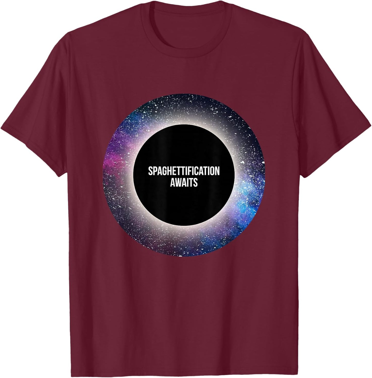 Black Hole : Spaghettification Awaits T-Shirt - T-Shirt | Maroon