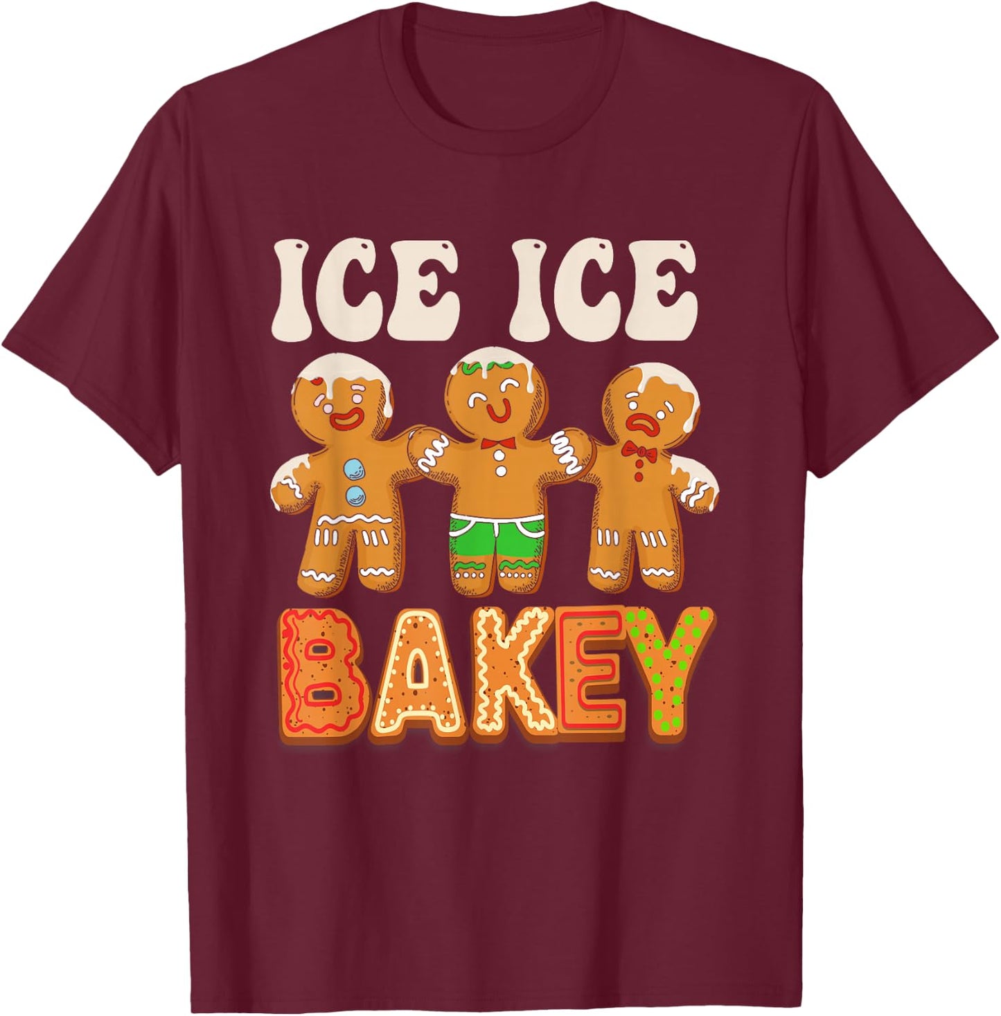 Ice Ice bakey Funny gingerbread man cookie baking christmas T-Shirt - T-Shirt | Maroon