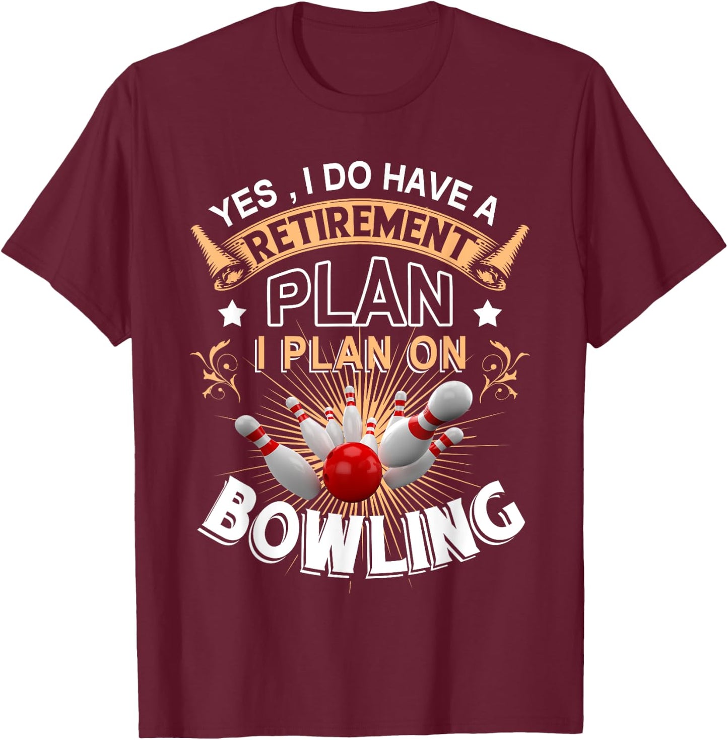 Yes, i do have a retirement plan bowling T-Shirt - T-Shirt | Maroon