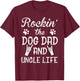 Rockin' The Dog Dad And Uncle Life Father's Day T-Shirt - T-Shirt | Maroon
