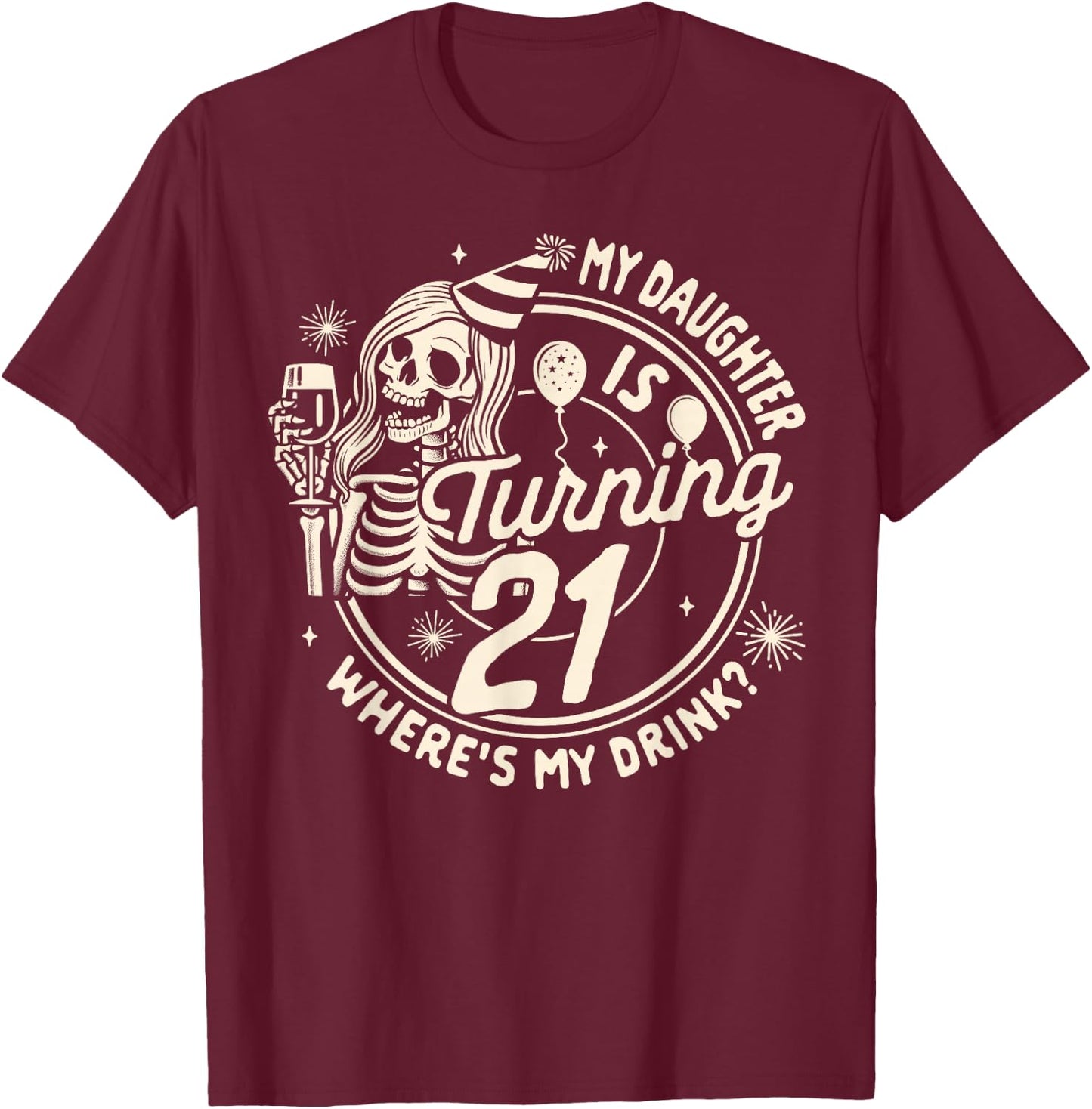 Mom 21st Birthday My Daughter Is Turning 21 Where's My Drink T-Shirt - T-Shirt | Maroon