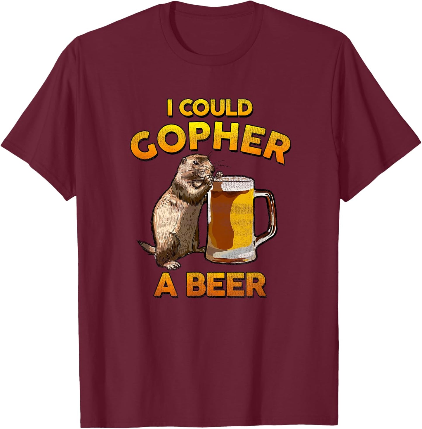"I Could Gopher A Beer" Drinking Funny Graphic Pun T Shirt T-Shirt - T-Shirt | Maroon