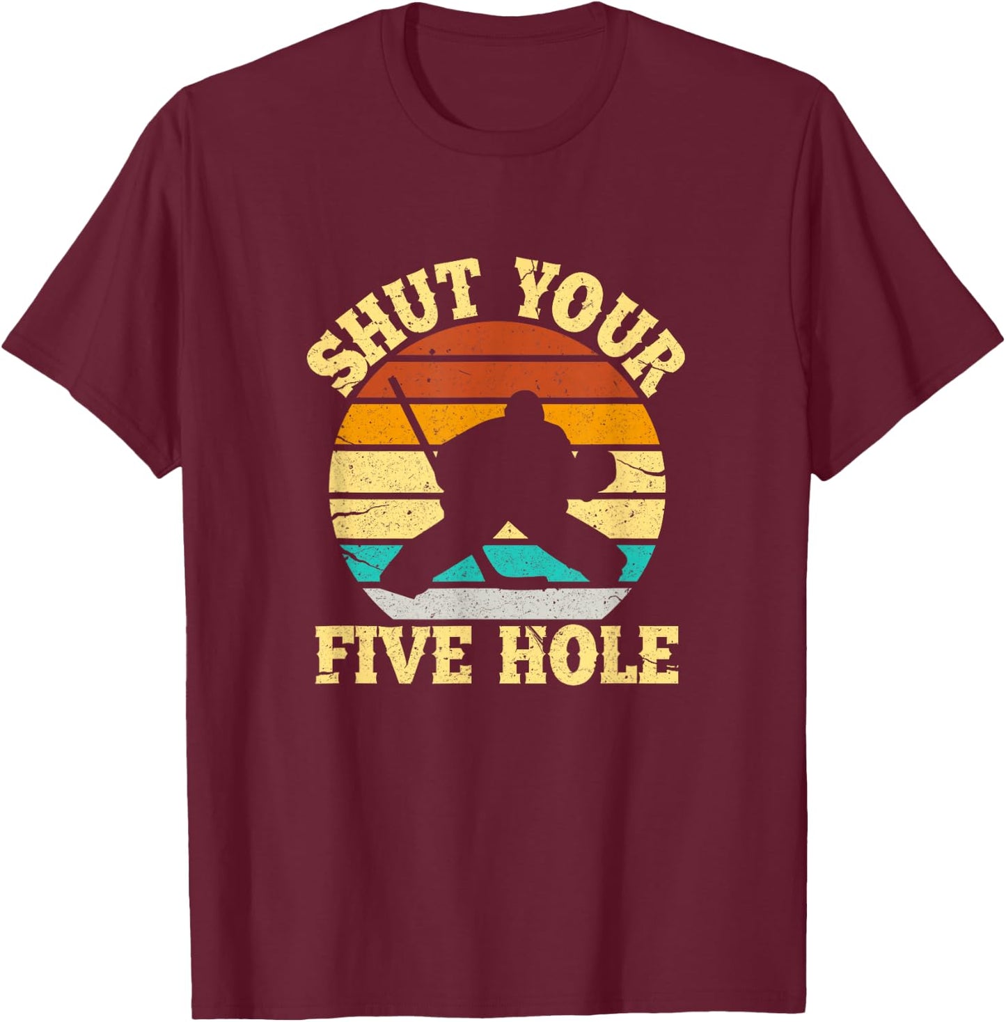 Shut Your Five Hole Funny Ice Hockey Goalie T-Shirt - T-Shirt | Maroon