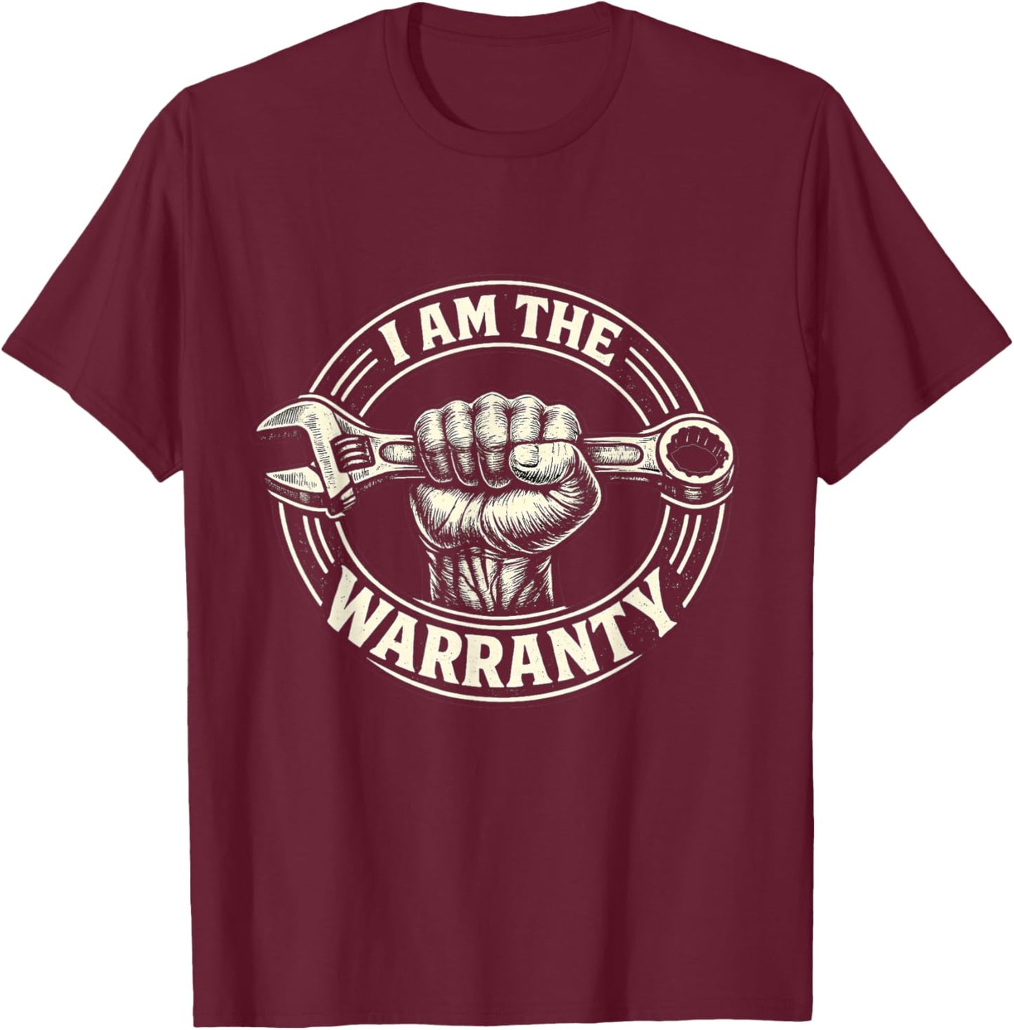 I Am The Warranty Mechanic Funny Wrench T-Shirt - T-Shirt | Maroon