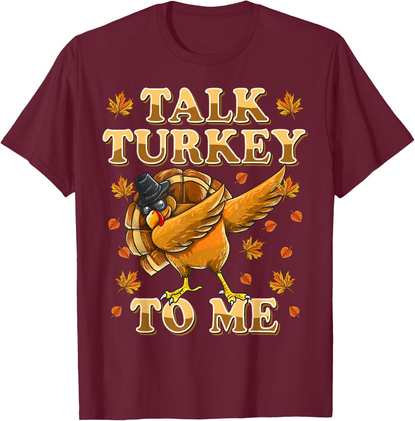 Talk Turkey To Me Dabbing Turkey Funny Thanksgiving T-Shirt - T-Shirt | Maroon
