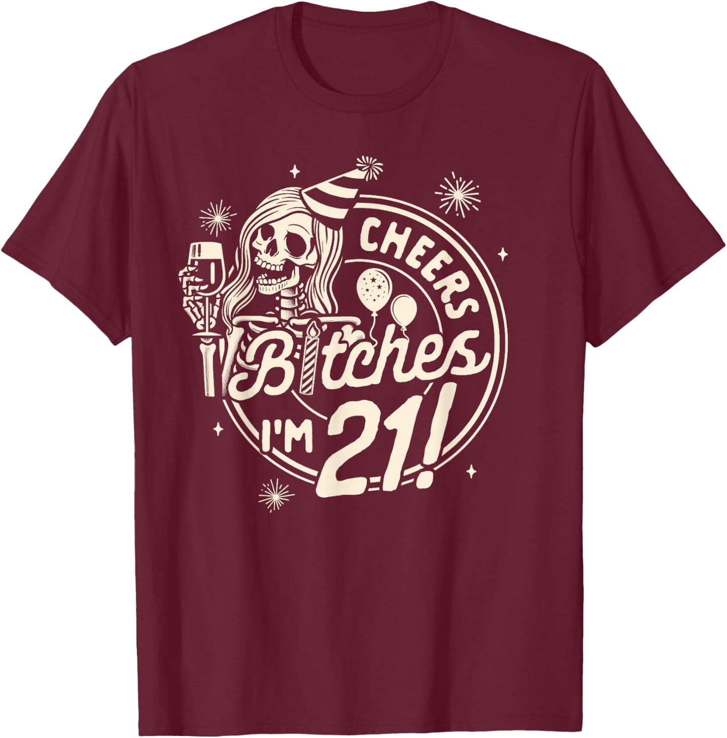 21st Birthday 21 Years Old Birthday Cheers Btches I'm 21 T-Shirt - T-Shirt | Maroon