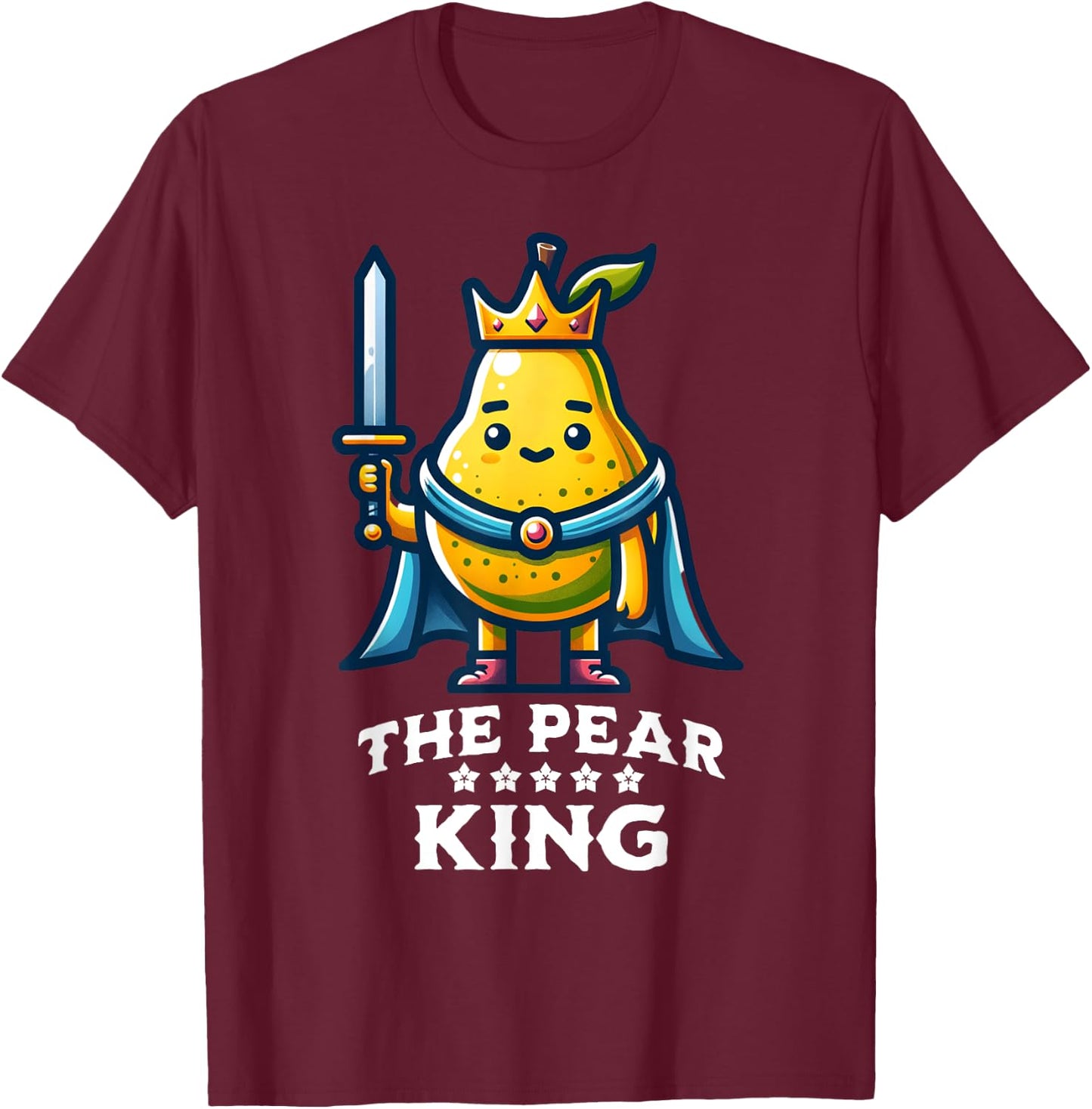 Pear King Funny Fruit Quote Pear Lover T-Shirt - T-Shirt | Maroon