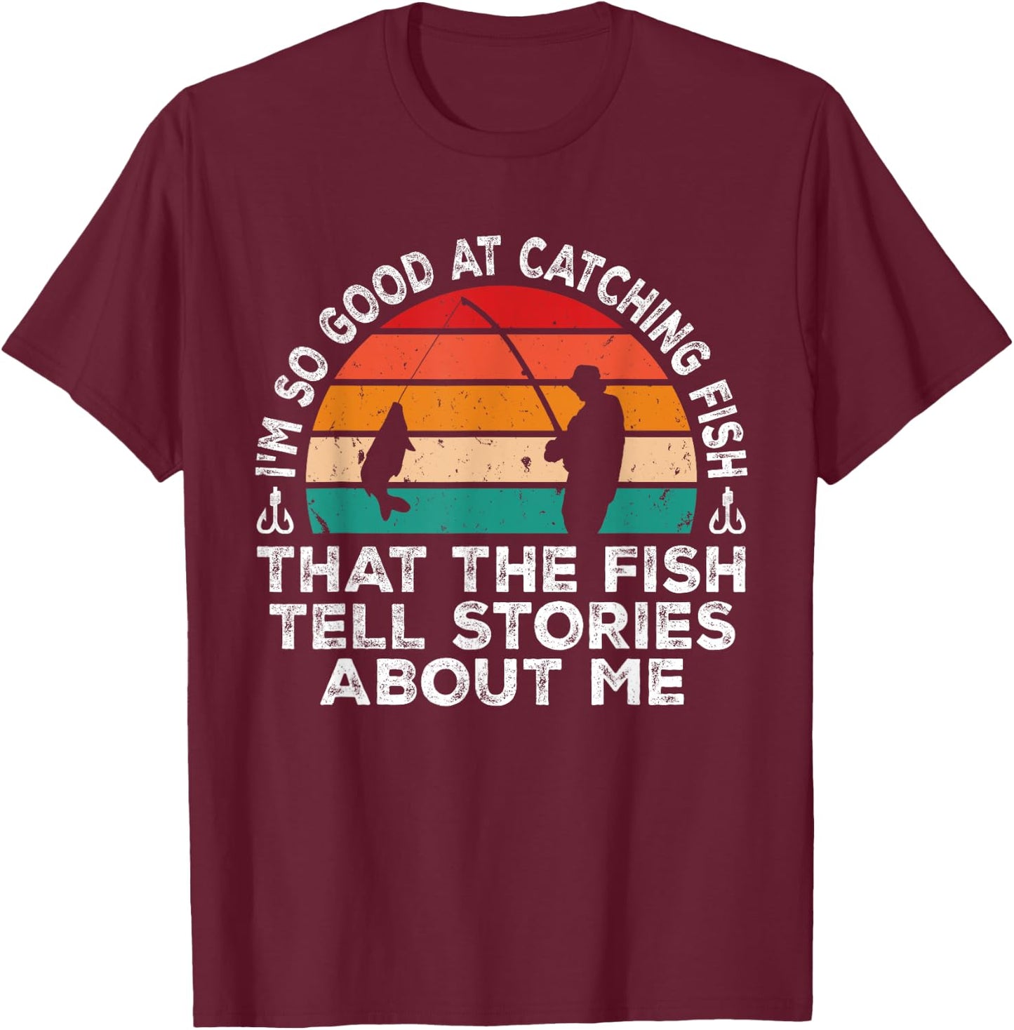 I'm So Good At Catching Fish That The Fish Tell Stories T-Shirt - T-Shirt | Maroon