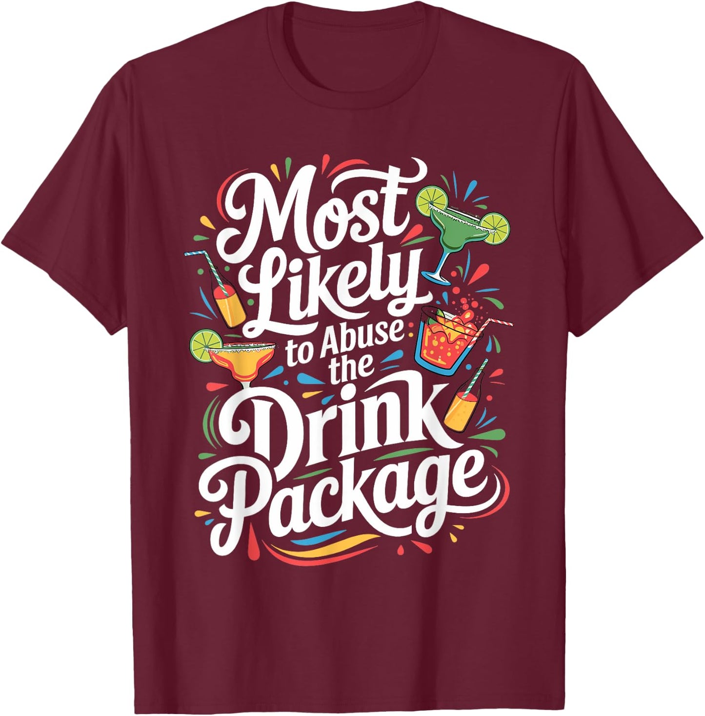 Most Likely to Abuse the Drink Package - Fun Cruise Party T-Shirt - T-Shirt | Maroon