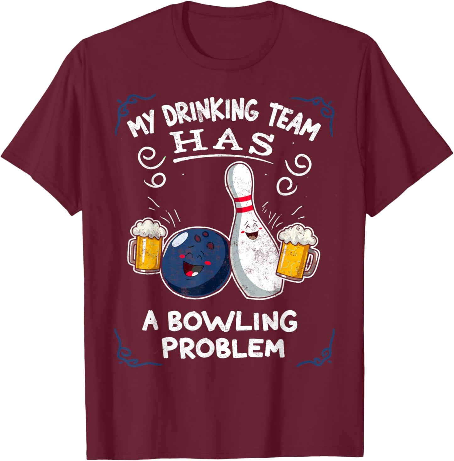 My Drinking Team Has A Bowling Problem Team Bowlers Joke T-Shirt - T-Shirt | Maroon