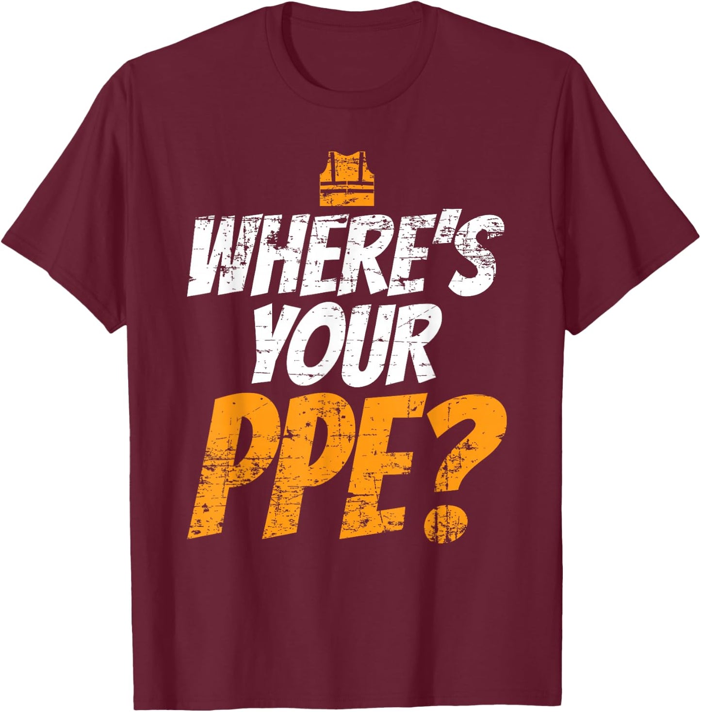 Wheres Your PPE for Safety Team EHS T-Shirt - T-Shirt | Maroon