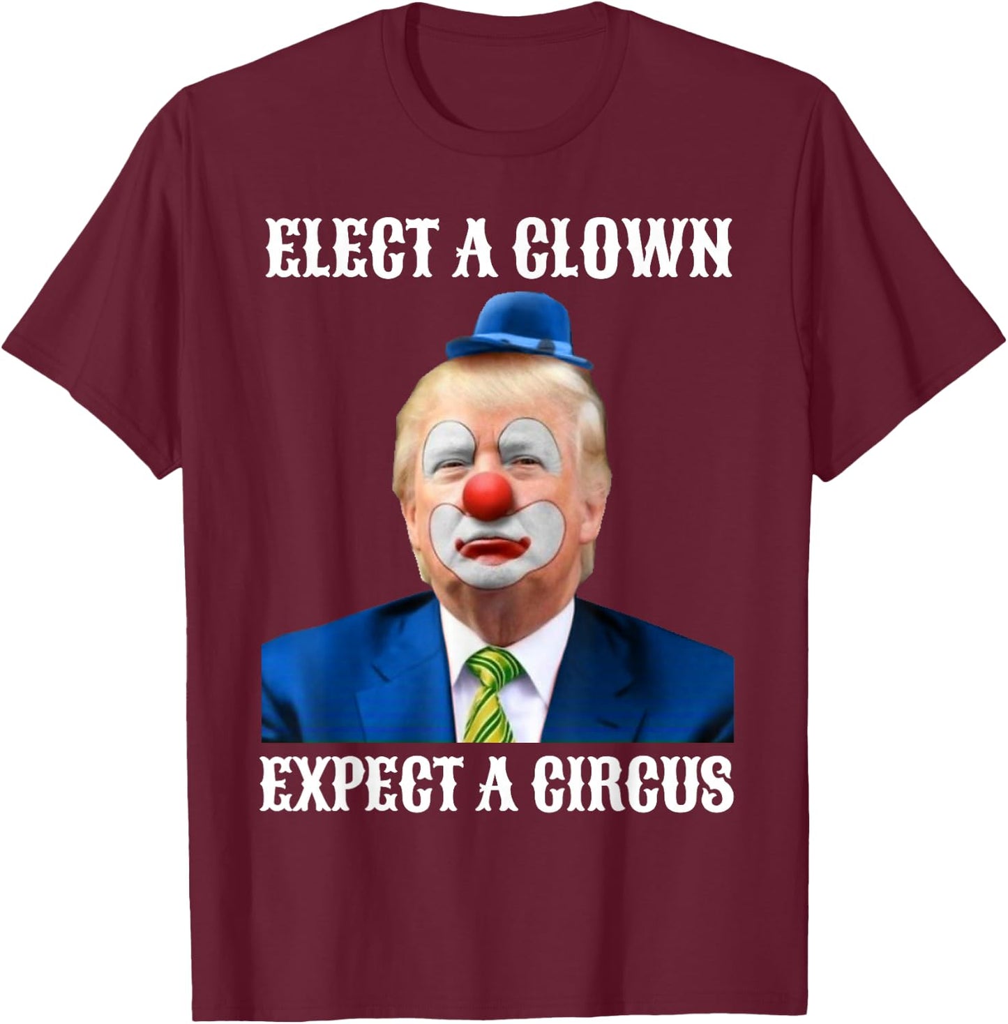 Impeach Anti-Trump Elect A Clown Expect A Circus Fun Gift T-Shirt - T-Shirt | Maroon
