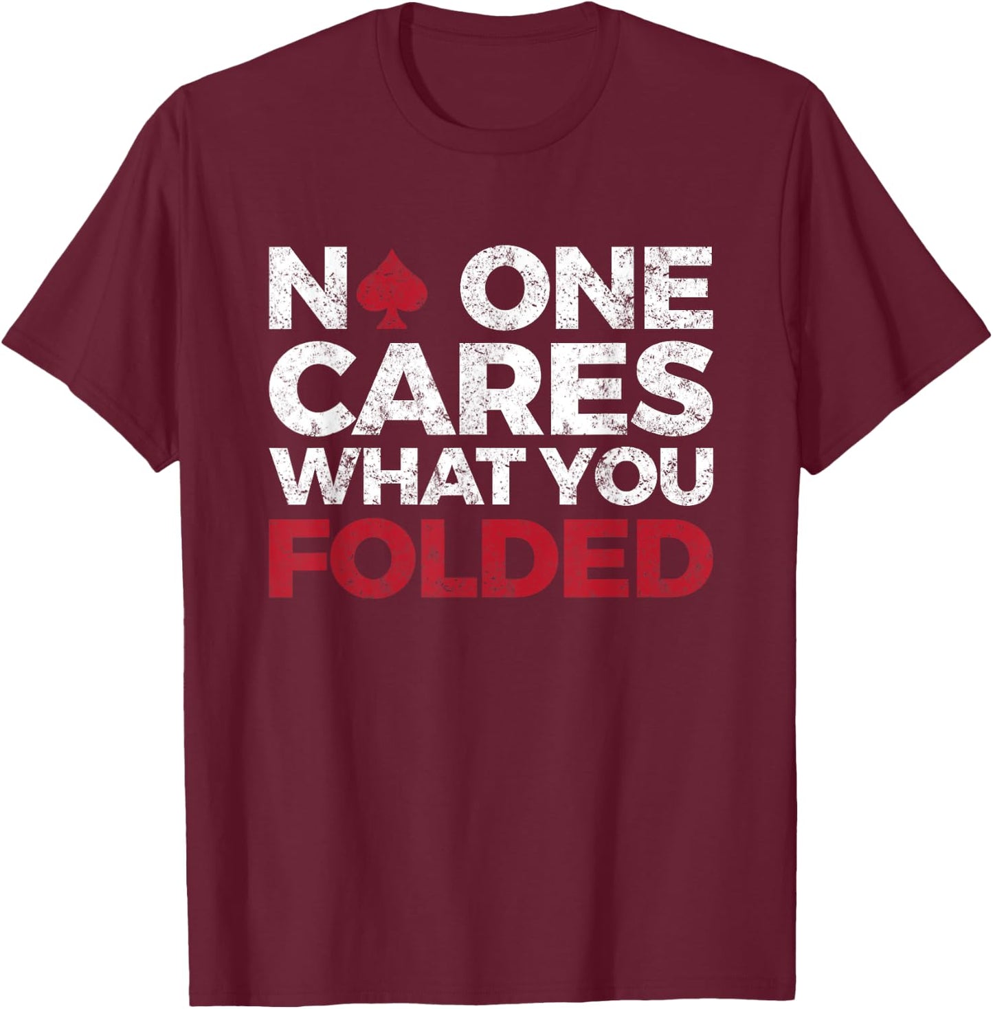 No One Cares What You Folded, Funny Poker T-Shirt - T-Shirt | Maroon