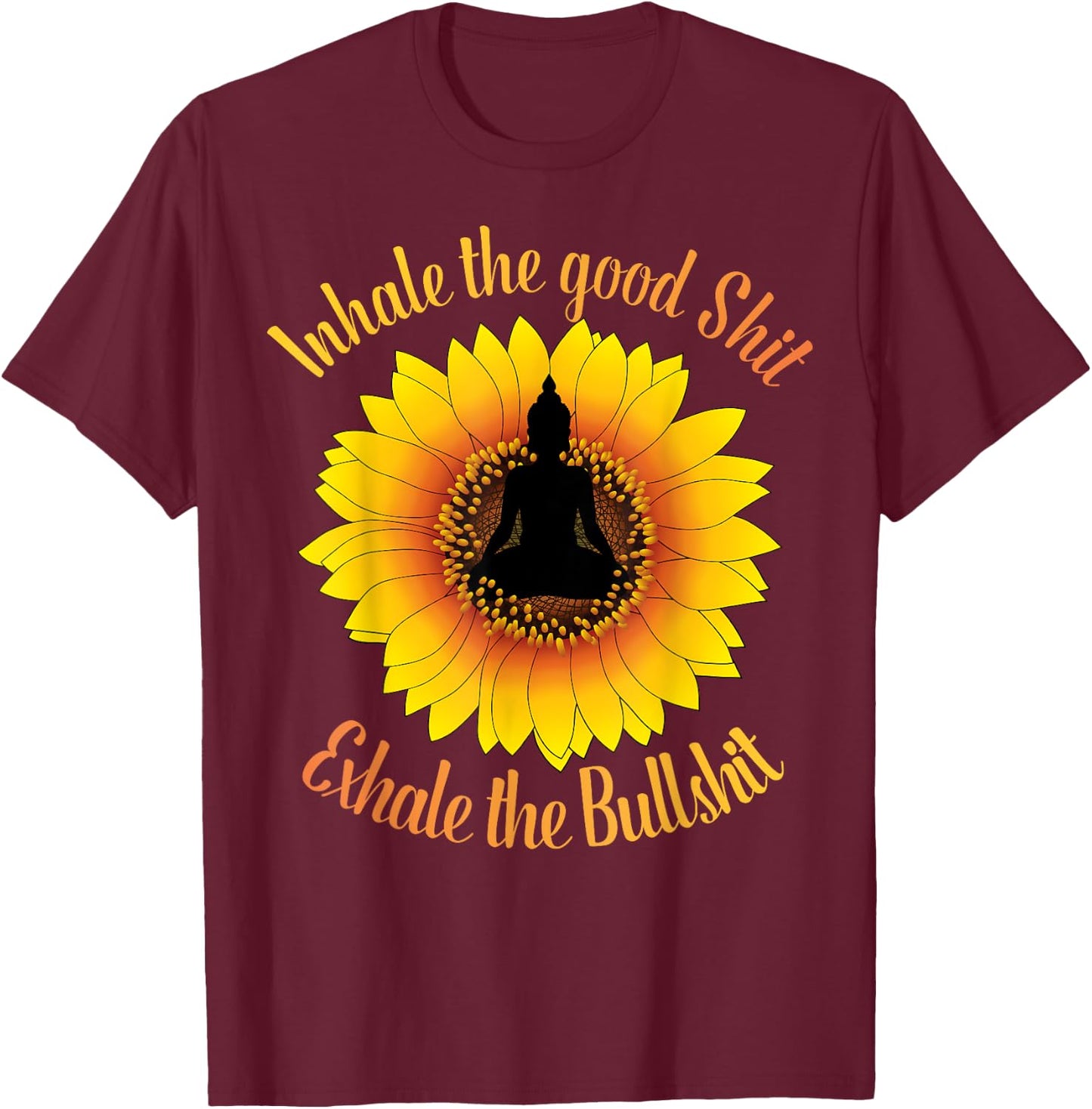 Inhale The Good Shit Exhale the Bullshit Yoga Sunflower T-Shirt - T-Shirt | Maroon
