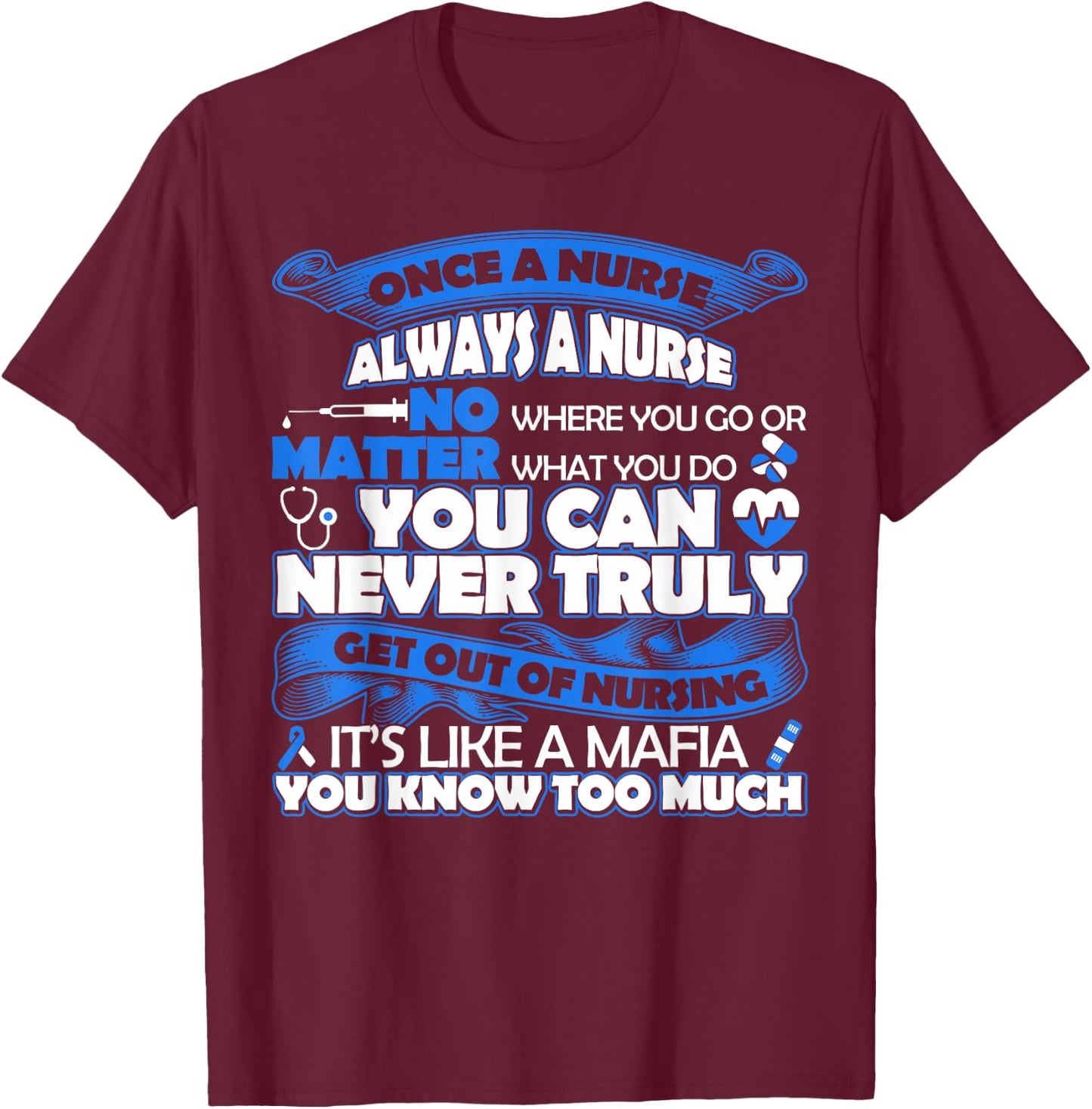 Once a Nurse Always a Nurse -Nurse Lovers T-Shirt - T-Shirt | Maroon