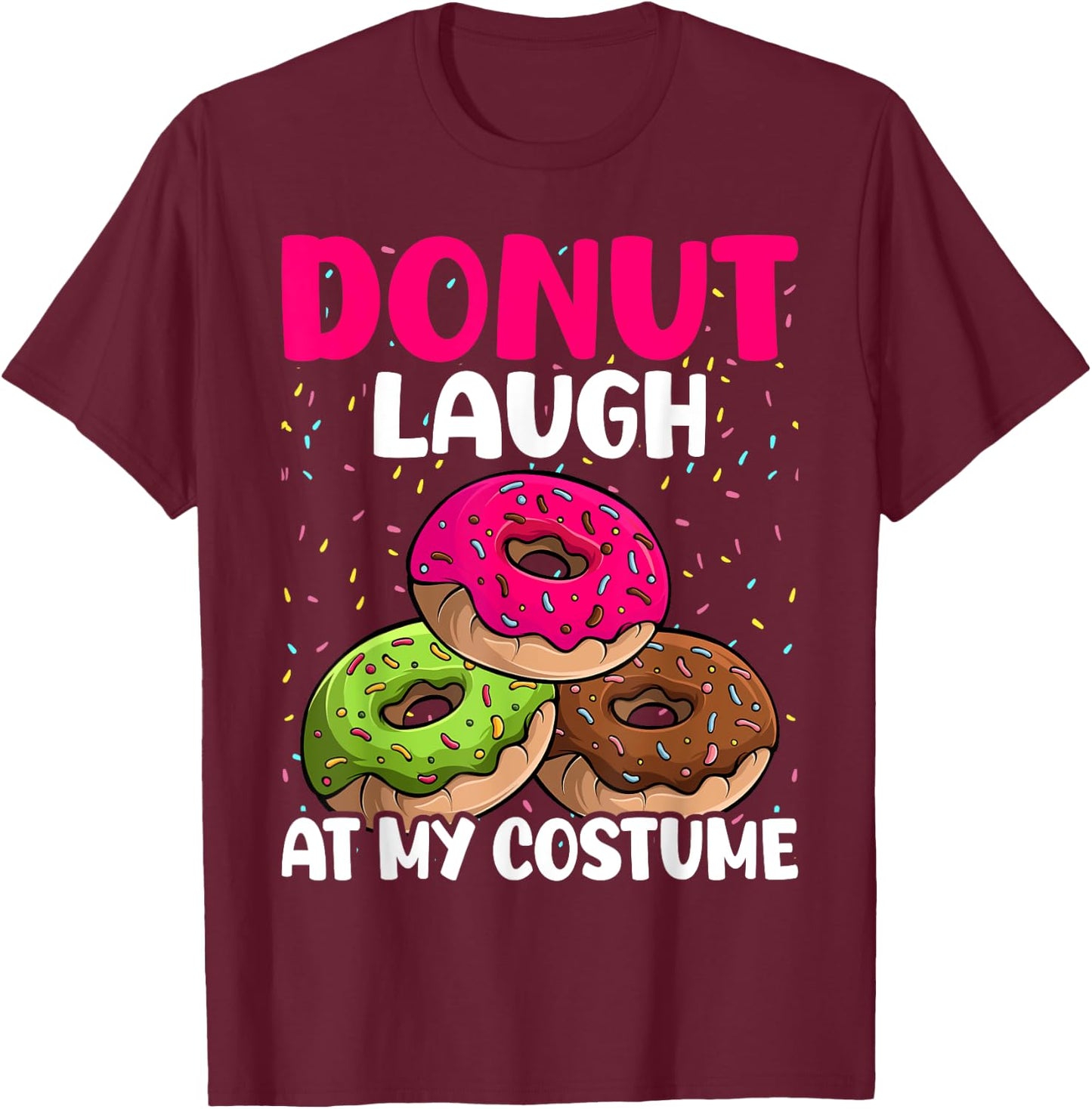 Donut Laugh At My Costume Dessert Foodie Halloween Party T-Shirt - T-Shirt | Maroon