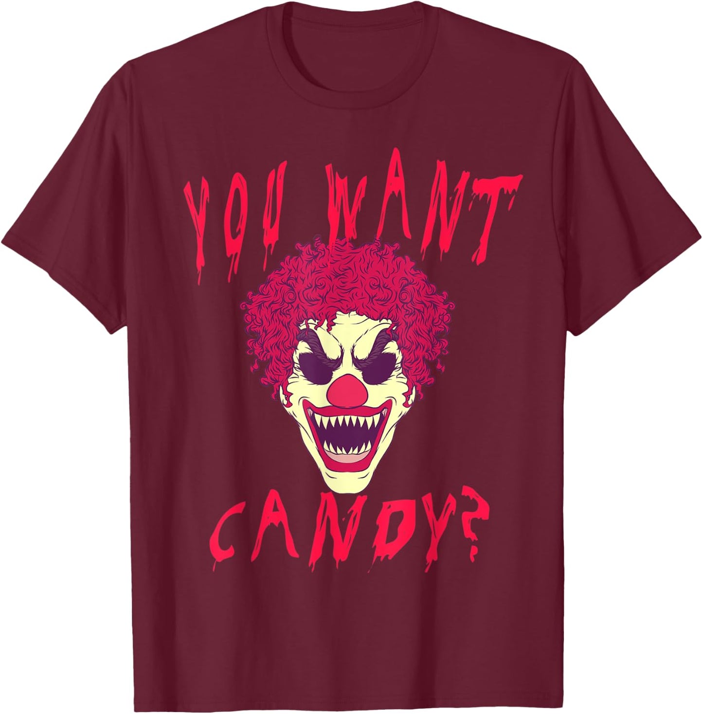 You Want Candy? Scary Clown Face Halloween Costume T-Shirt - T-Shirt | Maroon