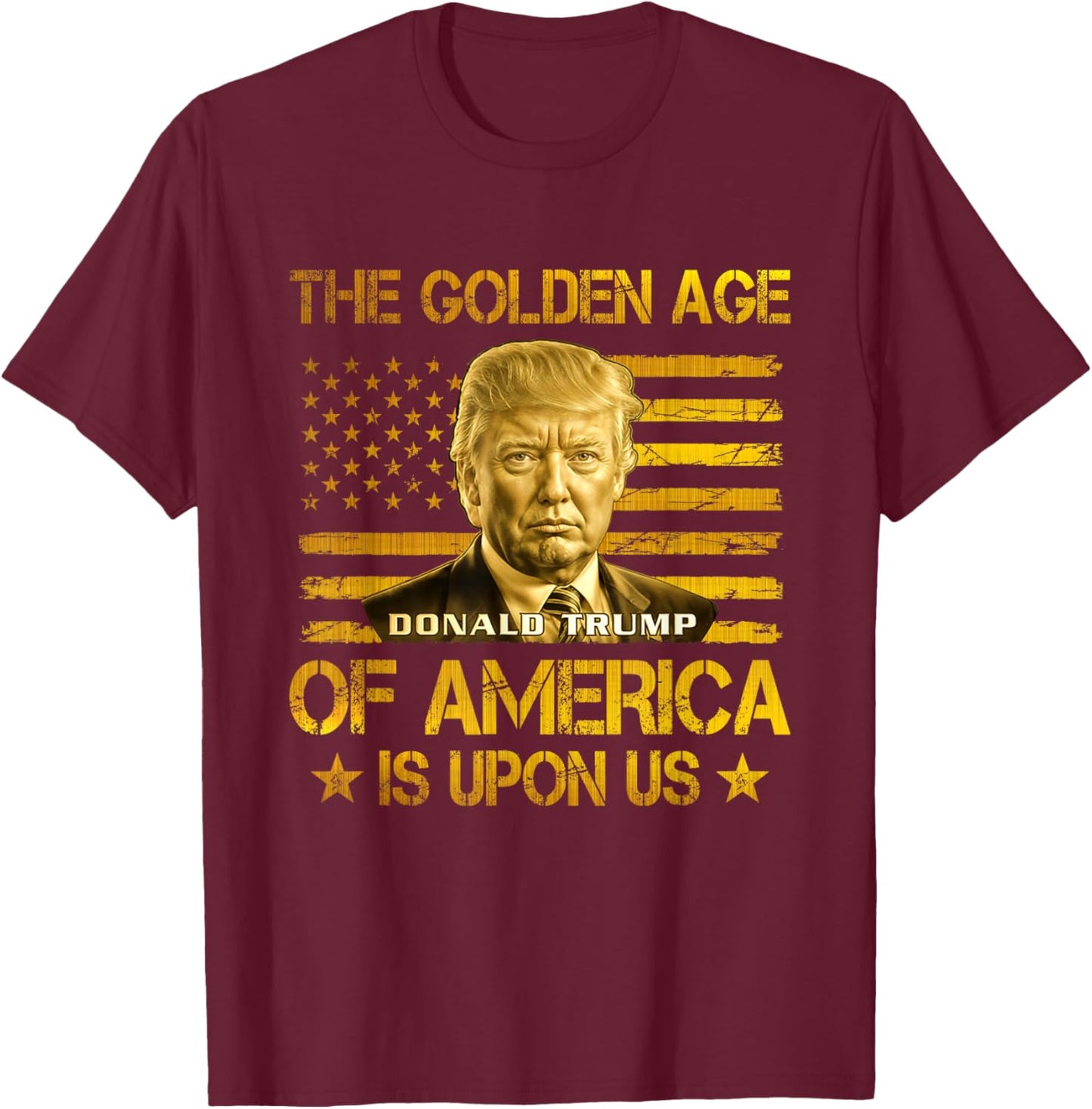The Golden Age Of America Is Upon Us Funny Trump Gold T-Shirt - T-Shirt | Maroon