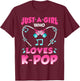 Just A Girl Who Loves K-Pop Music Funny Kpop Gift T-Shirt - T-Shirt | Maroon