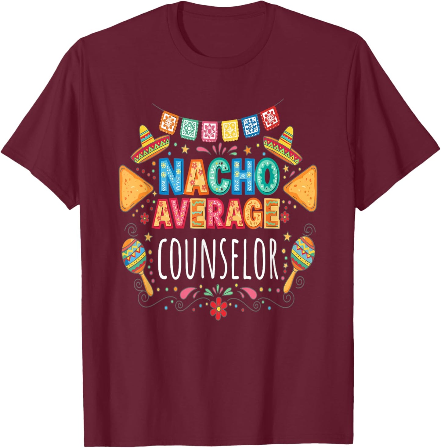Nacho Average Counselor Funny School Counseling T-Shirt - T-Shirt | Maroon