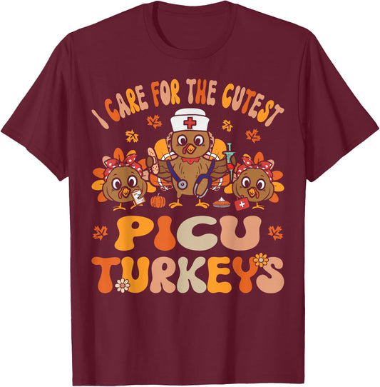 I Care For The Cutest Turkeys Fall PICU Nurse Thanksgiving T-Shirt - T-Shirt | Maroon
