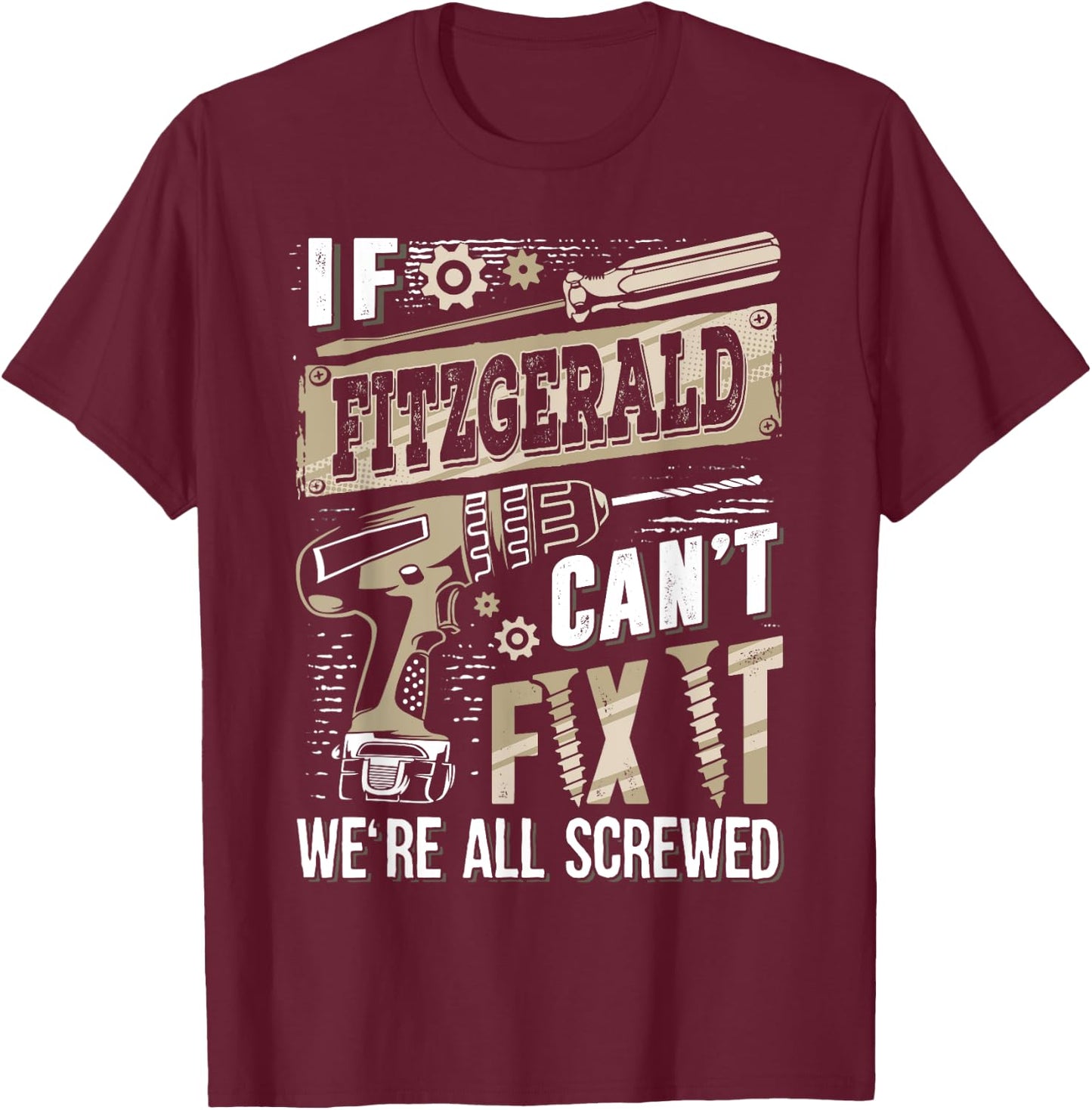 If FITZGERALD Can't Fix It We're All Screwed Family Name T-Shirt - T-Shirt | Maroon