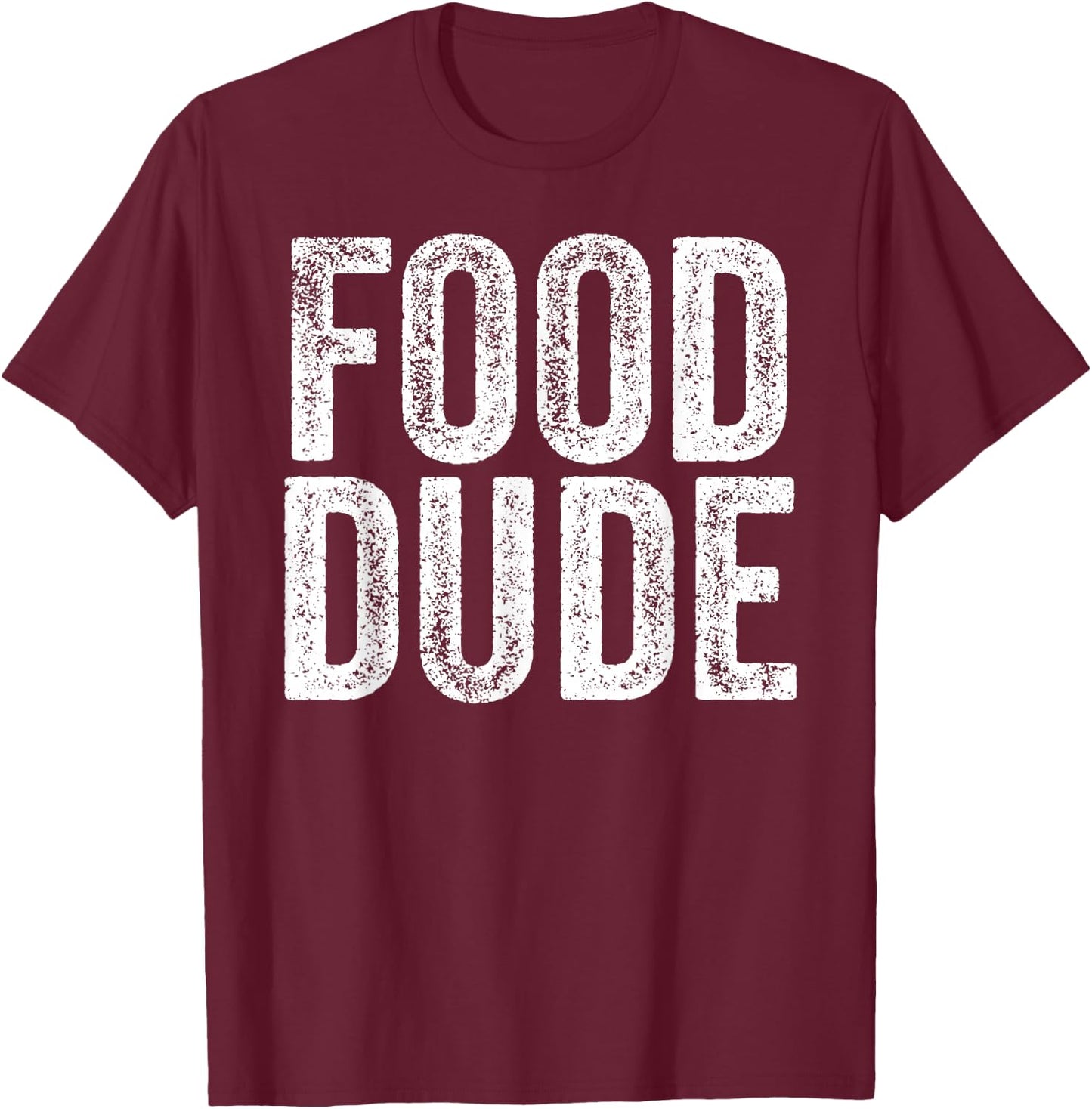 FOOD DUDE Funny Foodie Cook Chef Grilling Men Dad Husband T-Shirt - T-Shirt | Maroon