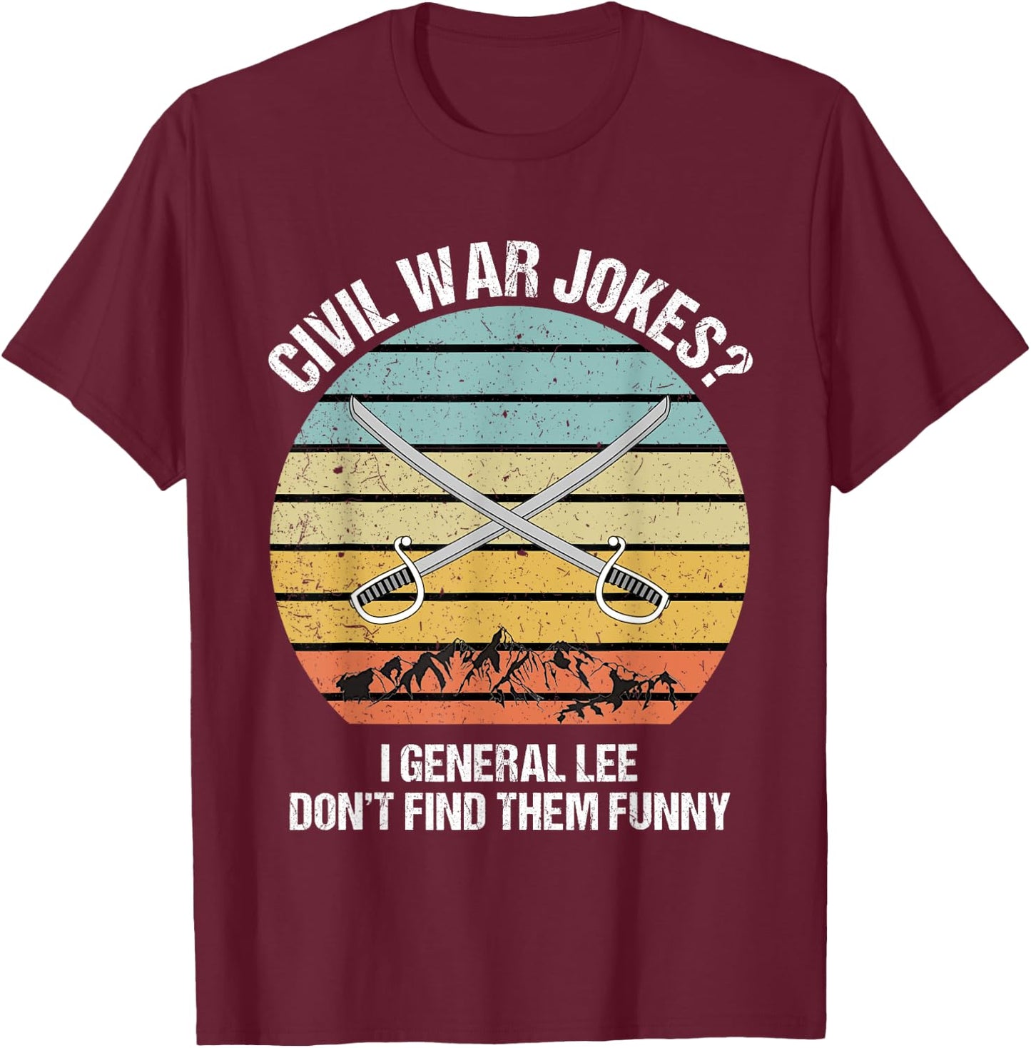 Funny Civil War Shirt for History Teachers & History Buffs Men Women T-Shirt - T-Shirt | Maroon