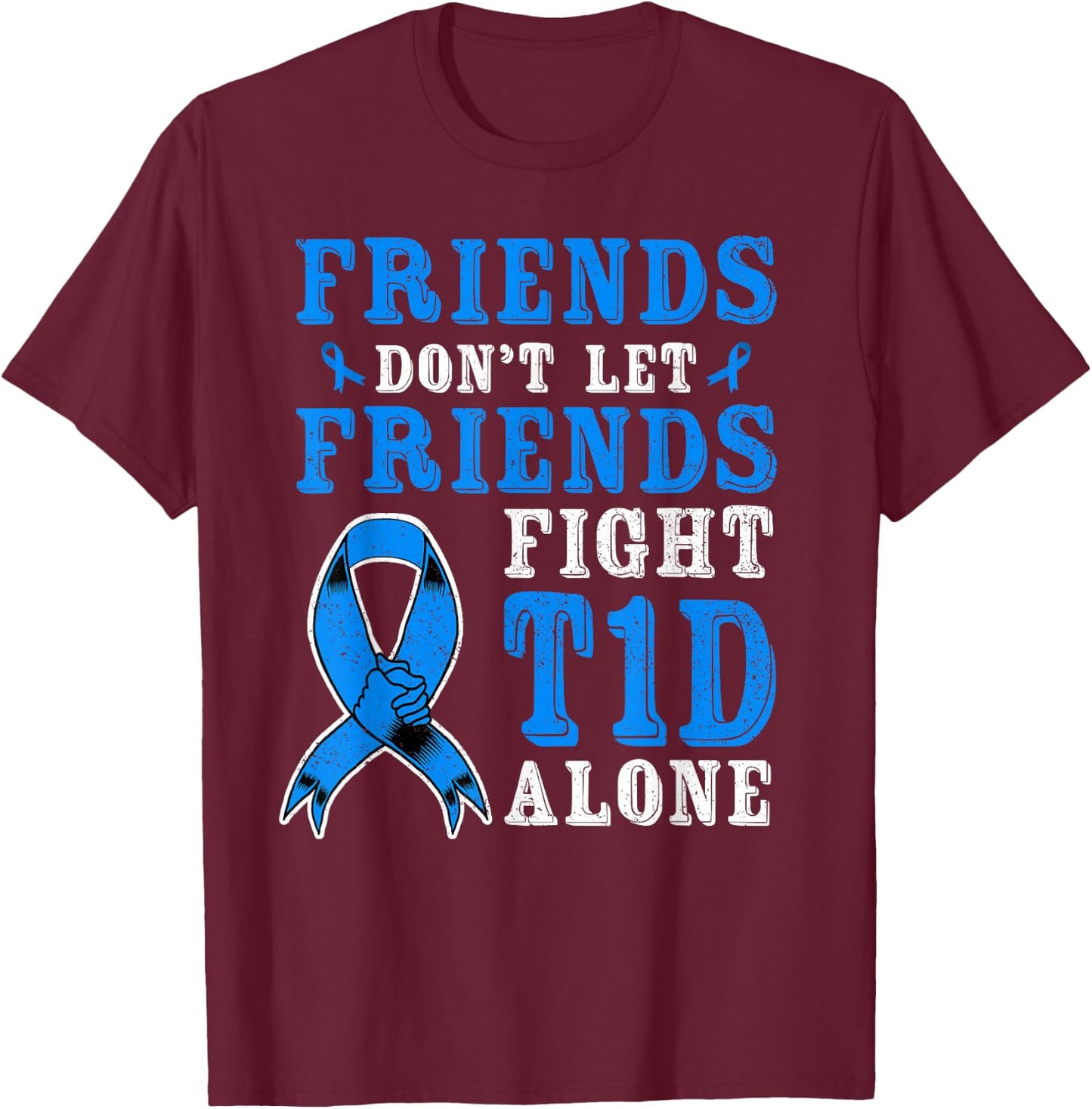 Friends Don't Let Friends Fight T1D Diabetes Alone Awareness T-Shirt - T-Shirt | Maroon