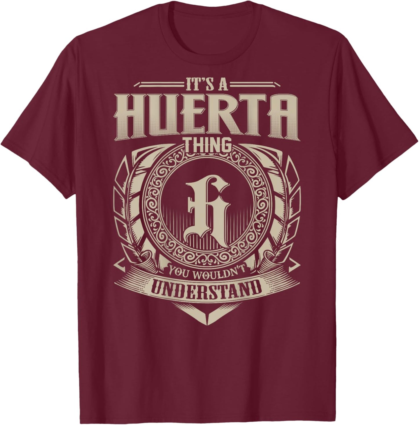 It's A HUERTA Thing You Wouldn't Understand Family Name T-Shirt - T-Shirt | Maroon