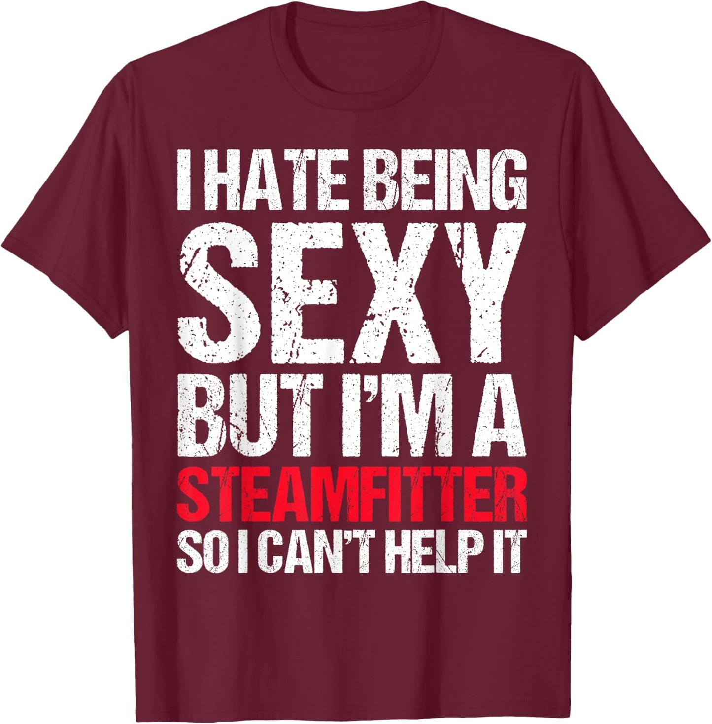 Funny Sexy Steamfitter , Guys Steam Fitter Gag Gift T-Shirt - T-Shirt | Maroon