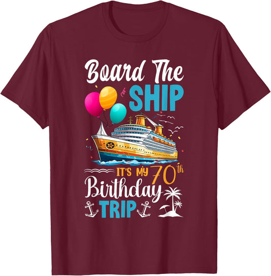 Board The Ship It's My 70th Birthday Trip Birthday Cruise T-Shirt - T-Shirt | Maroon
