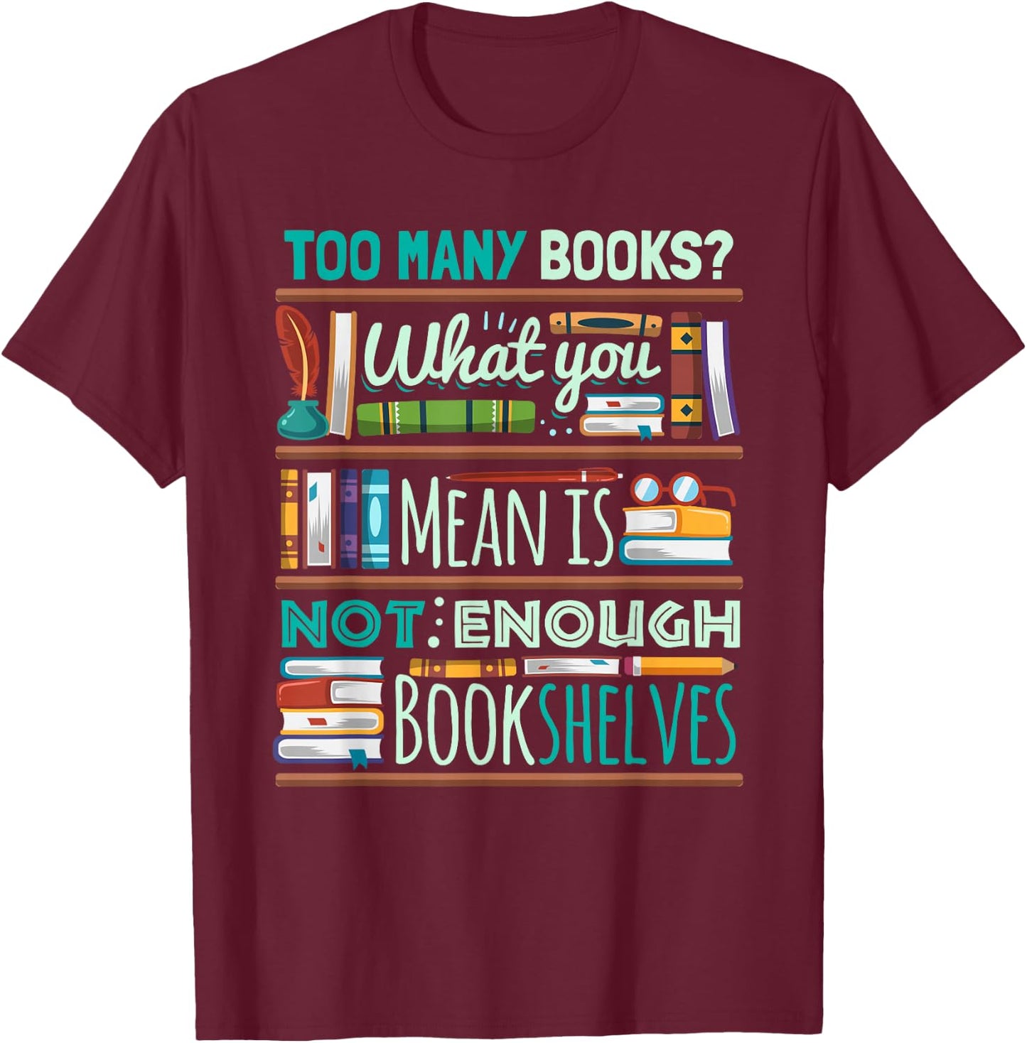 Too Many Books Not Enough Shelves Book Club Gift T-Shirt - T-Shirt | Maroon