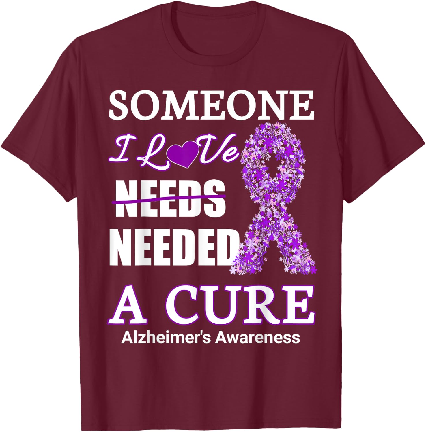 Someone I love needs needed a cure alzheimer's Awareness T-Shirt - T-Shirt | Maroon