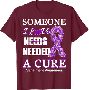 Someone I love needs needed a cure alzheimer's Awareness T-Shirt - T-Shirt | Maroon