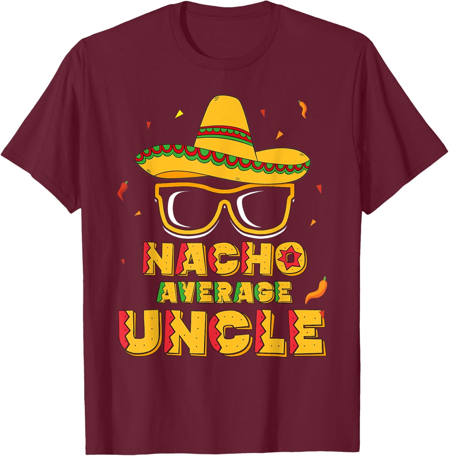 Nacho Average Uncle Cinco De Mayo Shirt Gift Men Sombrero T-Shirt - T-Shirt | Maroon