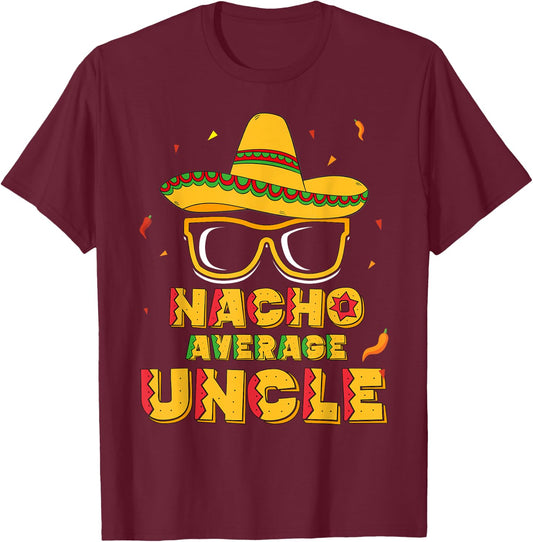 Nacho Average Uncle Cinco De Mayo Shirt Gift Men Sombrero T-Shirt - T-Shirt | Maroon