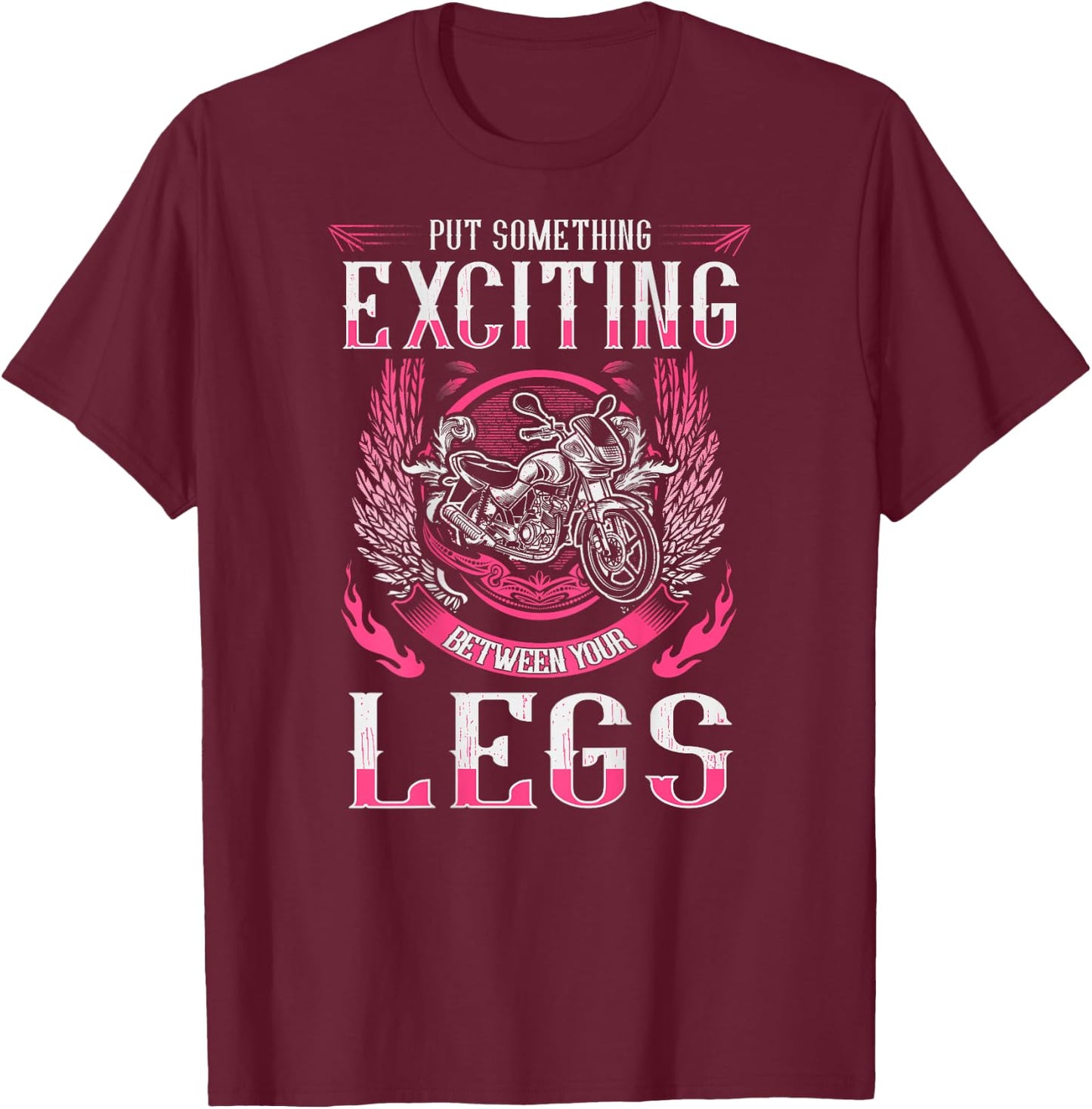 Put Something Exciting Between Your Legs Biker Chick T-Shirt - T-Shirt | Maroon