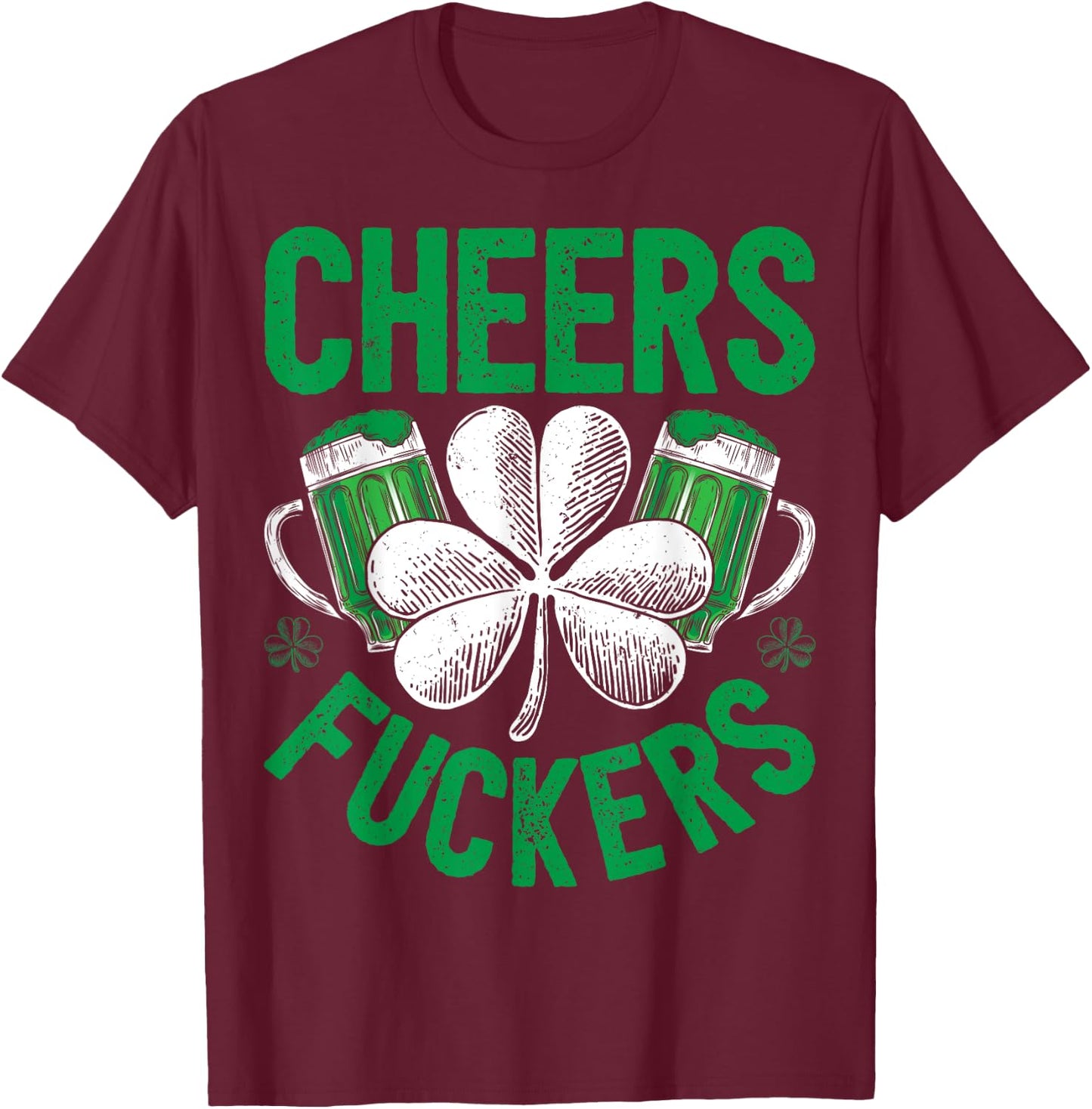 Cheers Fuckers St Patricks Day Men Women Beer Drinking Mugs T-Shirt - T-Shirt | Maroon