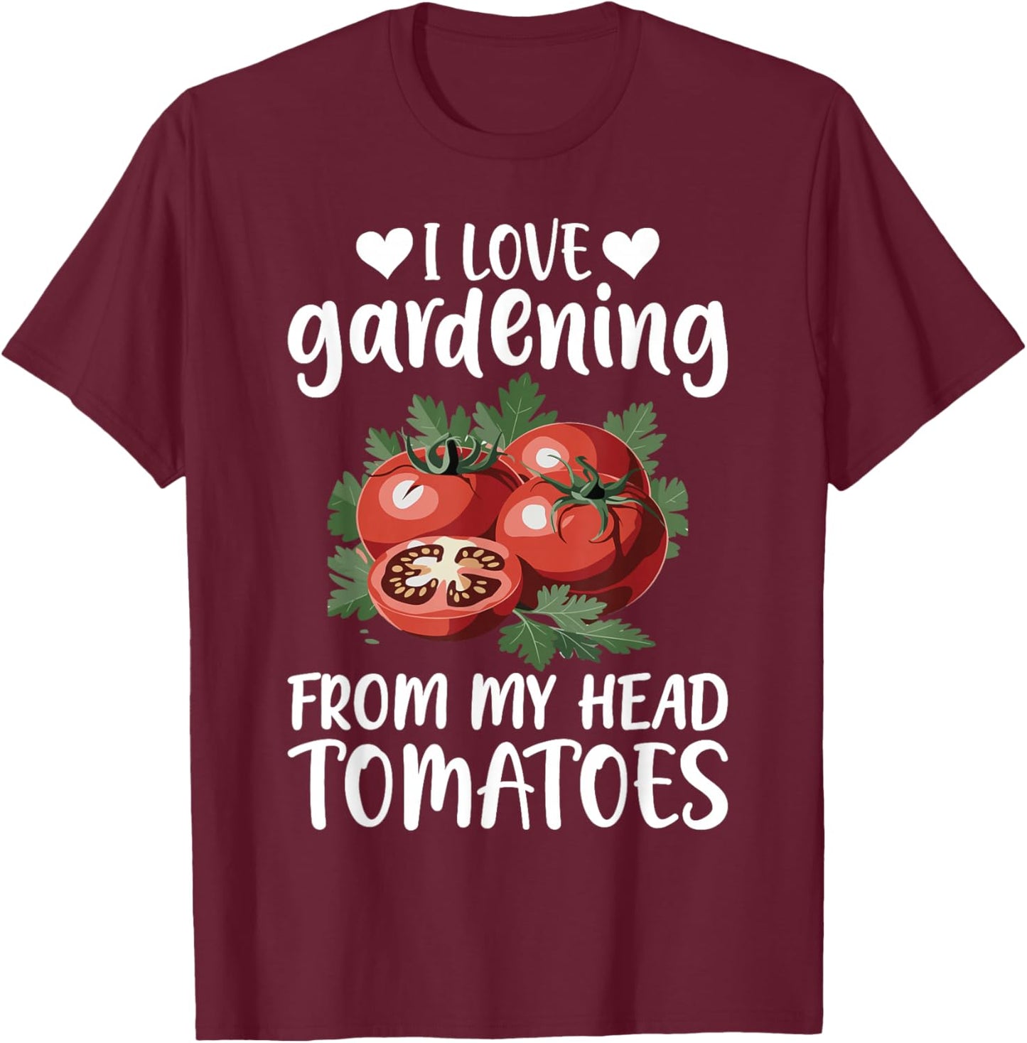 I Love Gardening from My Head Tomatoes Funny Gifts Men Women T-Shirt - T-Shirt | Maroon