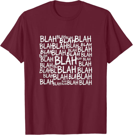 Blah Blah Blah Quote Saying Pun Sarcastic Humor T-Shirt - T-Shirt | Maroon