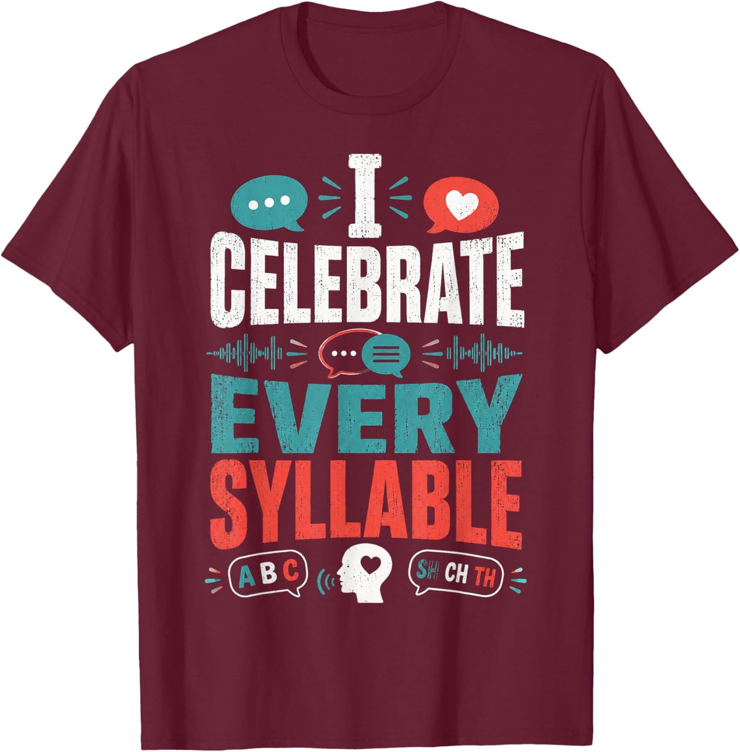 I Celebrate Every Syllable Funny Speech Pathologist T-Shirt - T-Shirt | Maroon