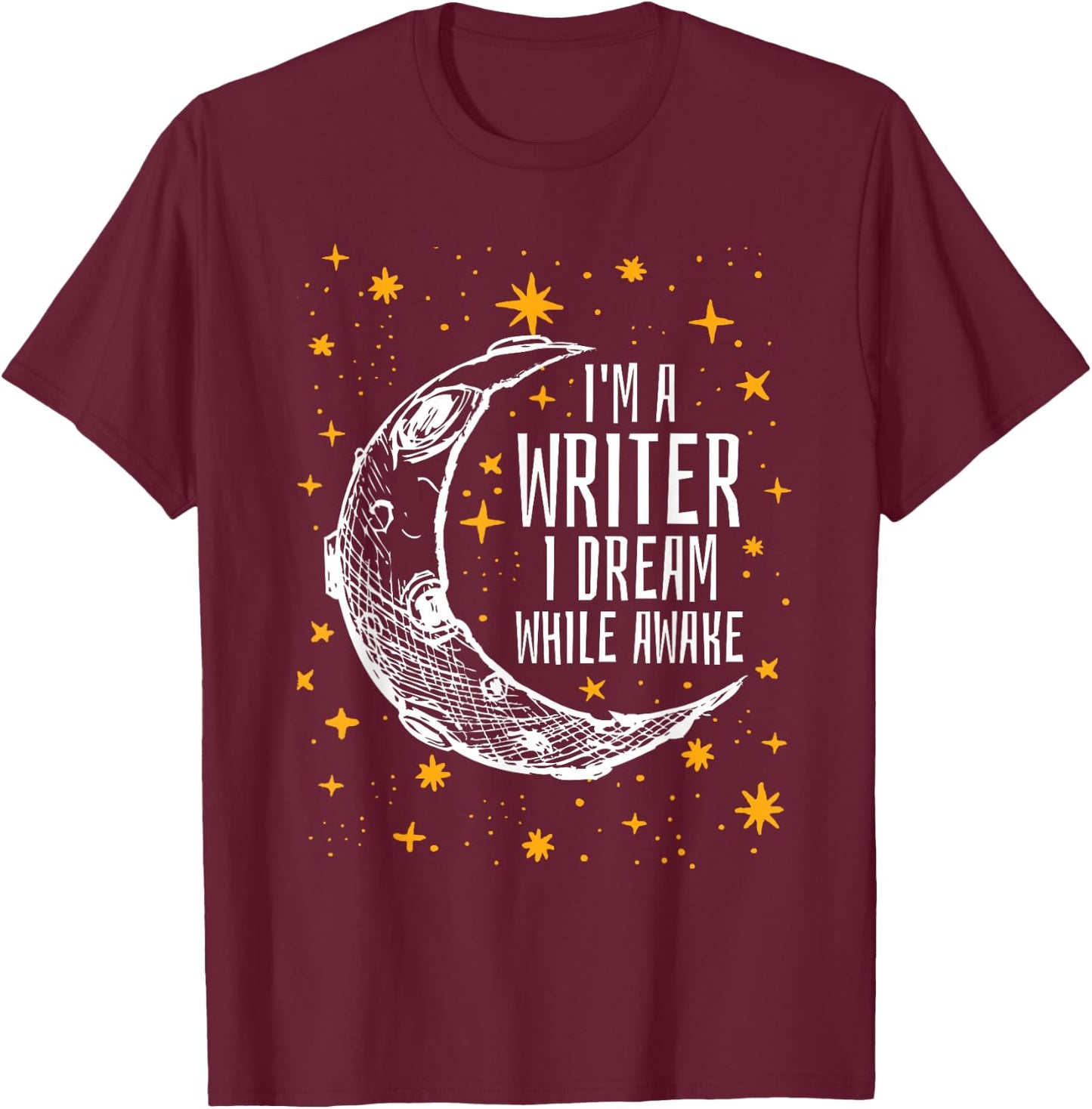 I'm a Writer I Dream While Awake Writer T Shirt Author Shirt T-Shirt - T-Shirt | Maroon