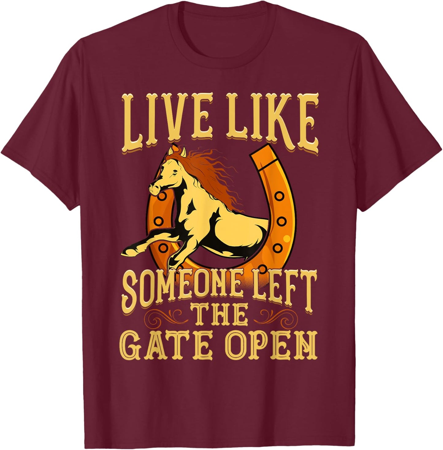 Inspiring Live Like Someone Left The Gate Open - Horse Quote T-Shirt - T-Shirt | Maroon