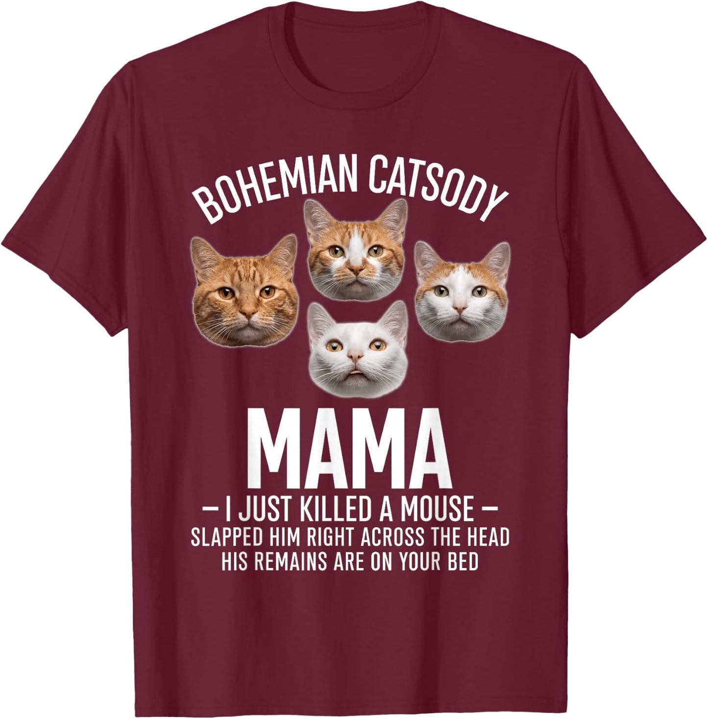 Bohemian Catsody Mama I Just Killed A Mouse Funny Cat Parody T-Shirt - T-Shirt | Maroon