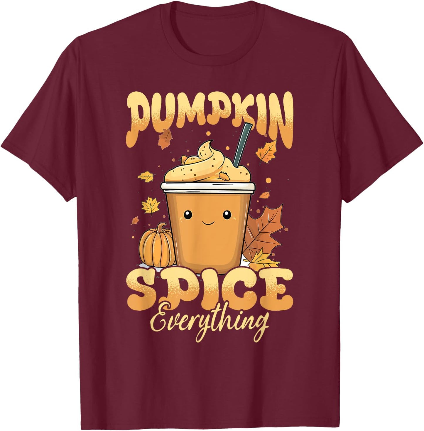Pumpkin Spice Latte Fall Season Pumpkin Spice Everything T-Shirt - T-Shirt | Maroon