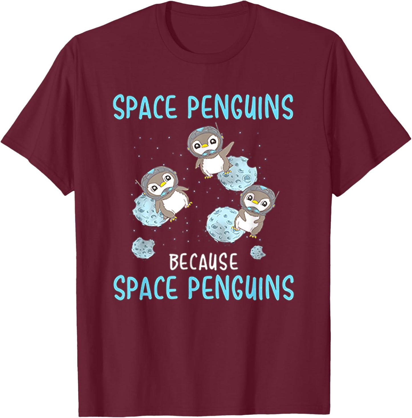 Space Penguins Because Space Penguins - Penguin T Shirt T-Shirt - T-Shirt | Maroon
