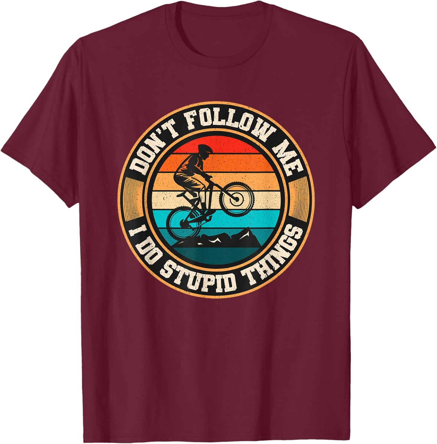 Dont Follow Me I Do Stupid Things Mountain Biking Retro MTB T-Shirt - T-Shirt | Maroon