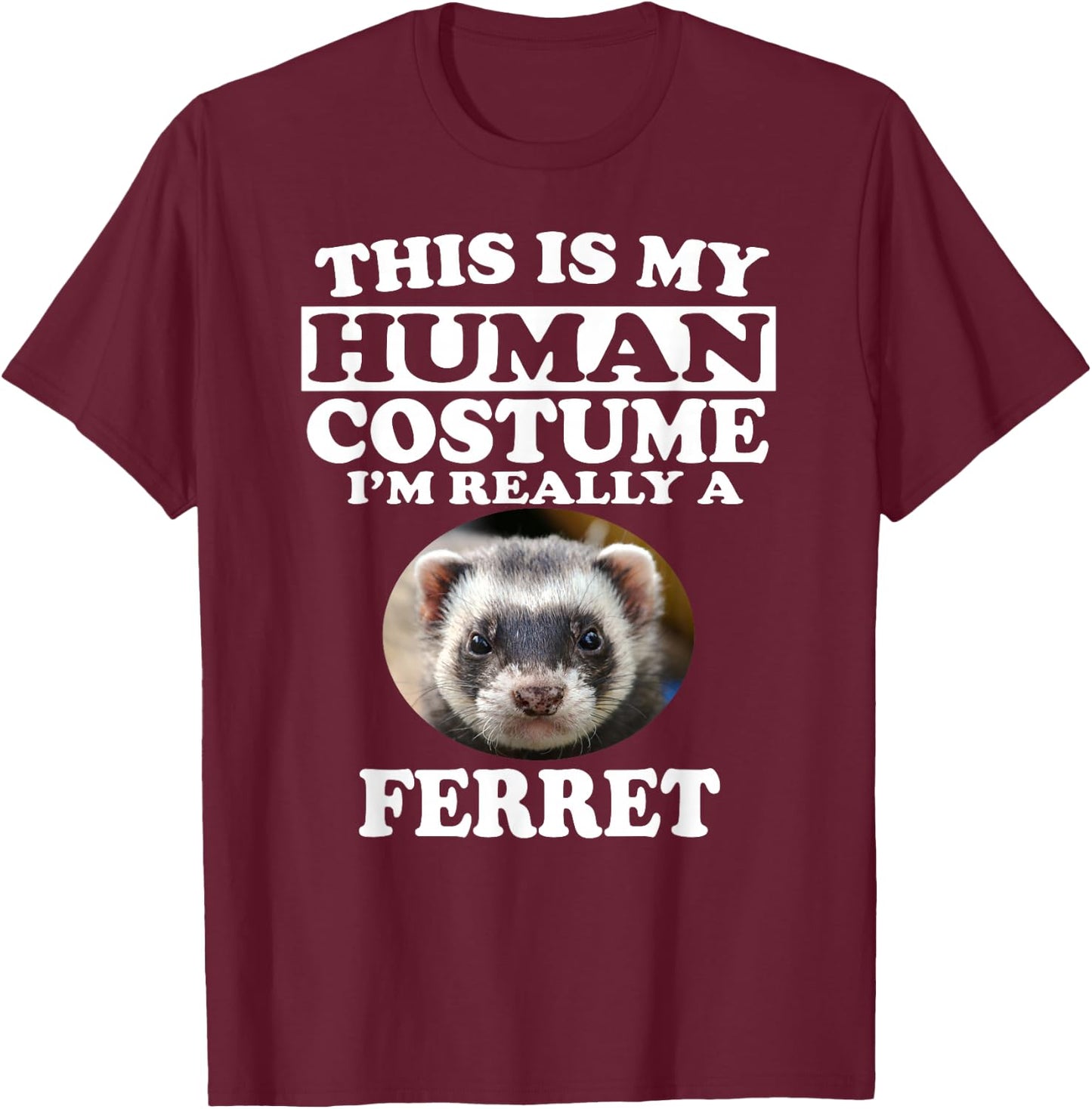 This is My Human Costume I'm Really A Ferret Pets T-Shirt - T-Shirt | Maroon